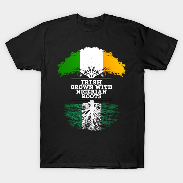 Irish Grown With Nigerian Roots - Gift for Nigerian With Roots From Nigeria T-Shirt by Country Flags